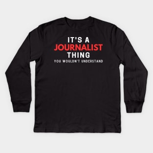 It's A Journalist Thing You Wouldn't Understand Kids Long Sleeve T-Shirt